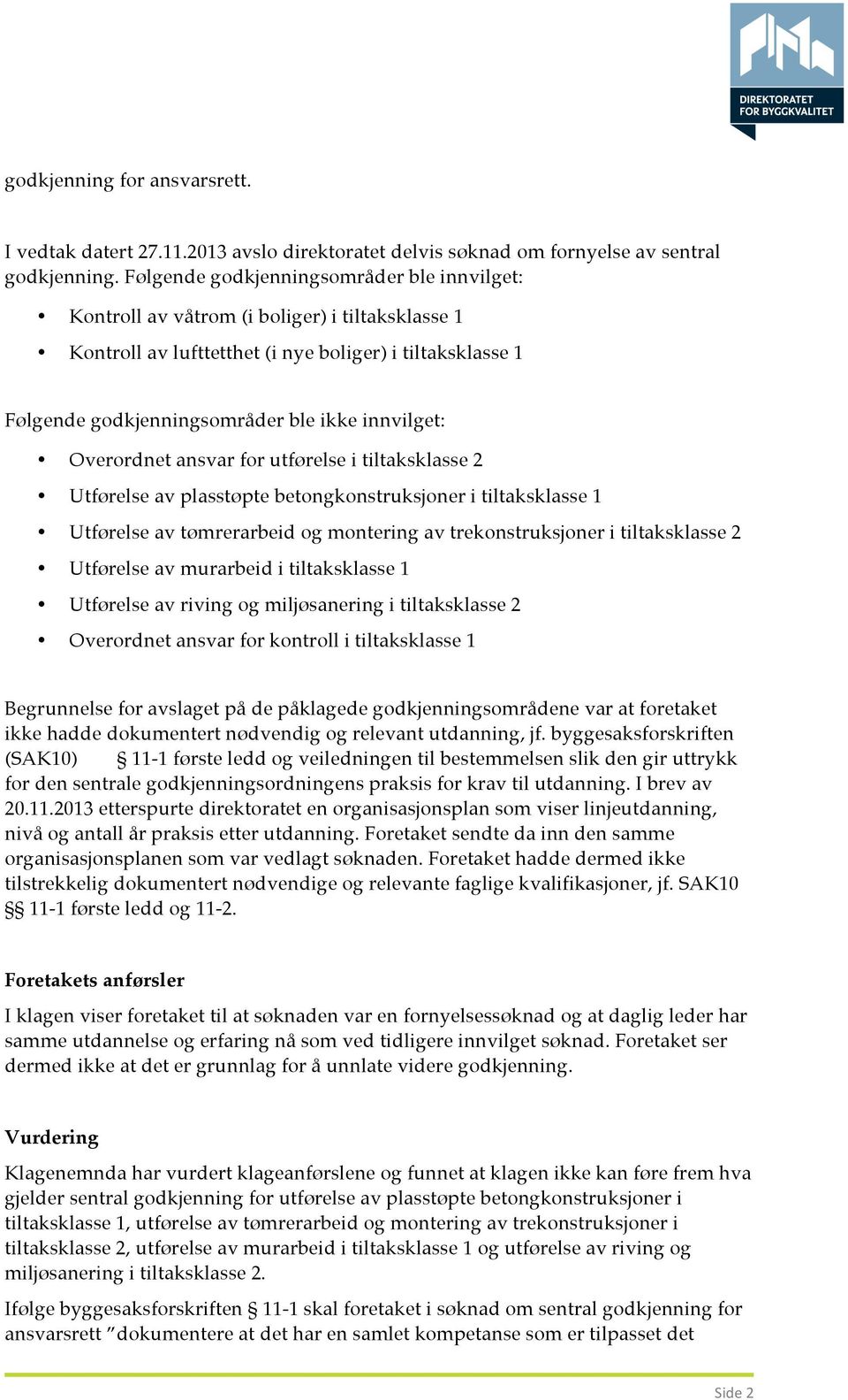 Overordnet ansvar for utførelse i tiltaksklasse 2 Utførelse av plasstøpte betongkonstruksjoner i tiltaksklasse 1 Utførelse av tømrerarbeid og montering av trekonstruksjoner i tiltaksklasse 2