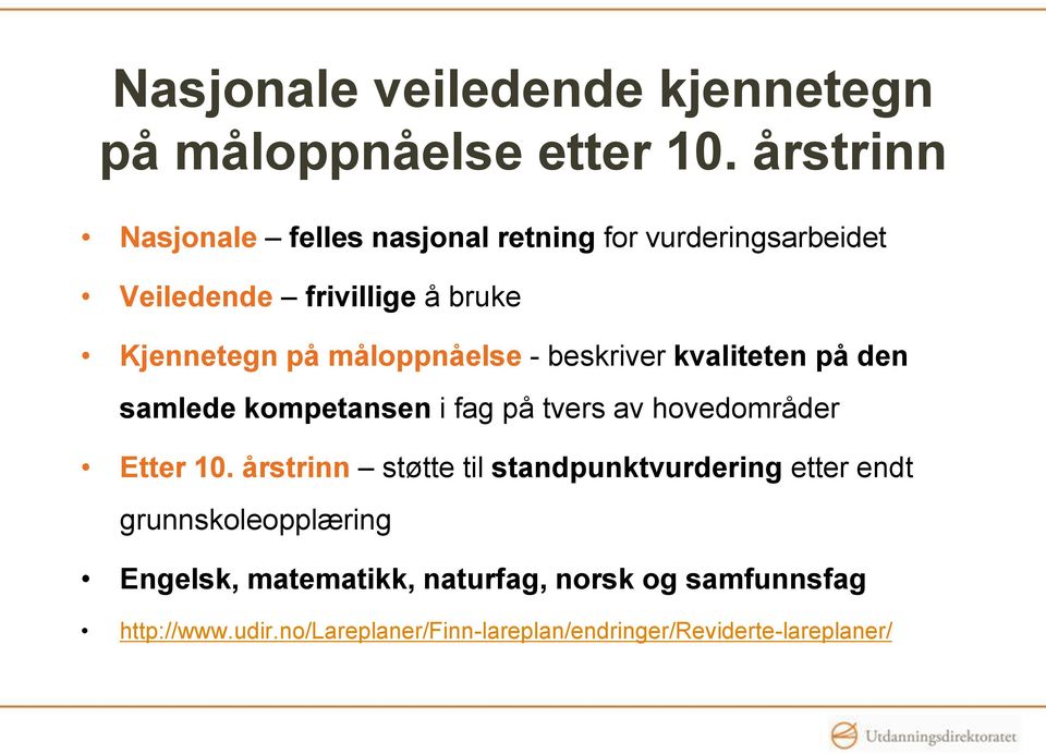 måloppnåelse - beskriver kvaliteten på den samlede kompetansen i fag på tvers av hovedområder Etter 10.