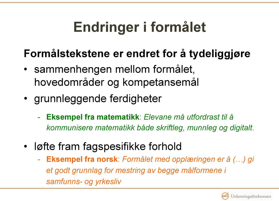 til å kommunisere matematikk både skriftleg, munnleg og digitalt.