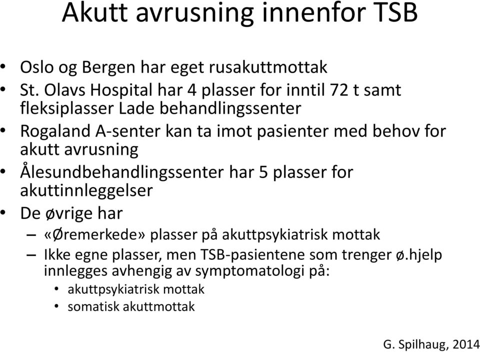 med behov for akutt avrusning Ålesundbehandlingssenter har 5 plasser for akuttinnleggelser De øvrige har «Øremerkede» plasser på