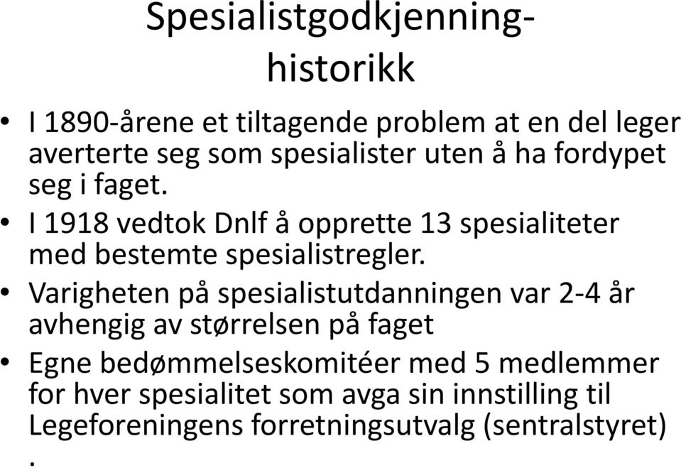I 1918 vedtok Dnlf a opprette 13 spesialiteter med bestemte spesialistregler.