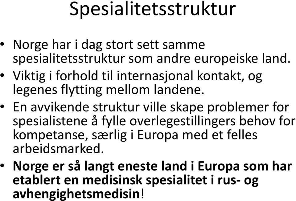 En avvikende struktur ville skape problemer for spesialistene a fylle overlegestillingers behov for kompetanse,