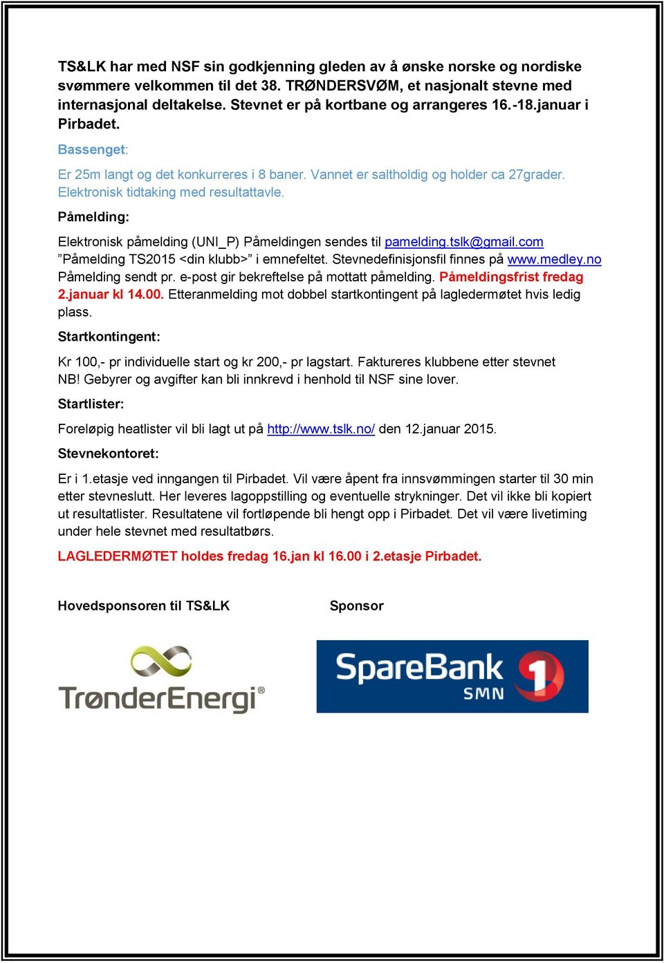 Elektronisk tidtaking med resultattavle. Påmelding: Elektronisk påmelding (UNI_P) Påmeldingen sendes til pamelding.tslk@gmail.com Påmelding TS2015 <din klubb> i emnefeltet.