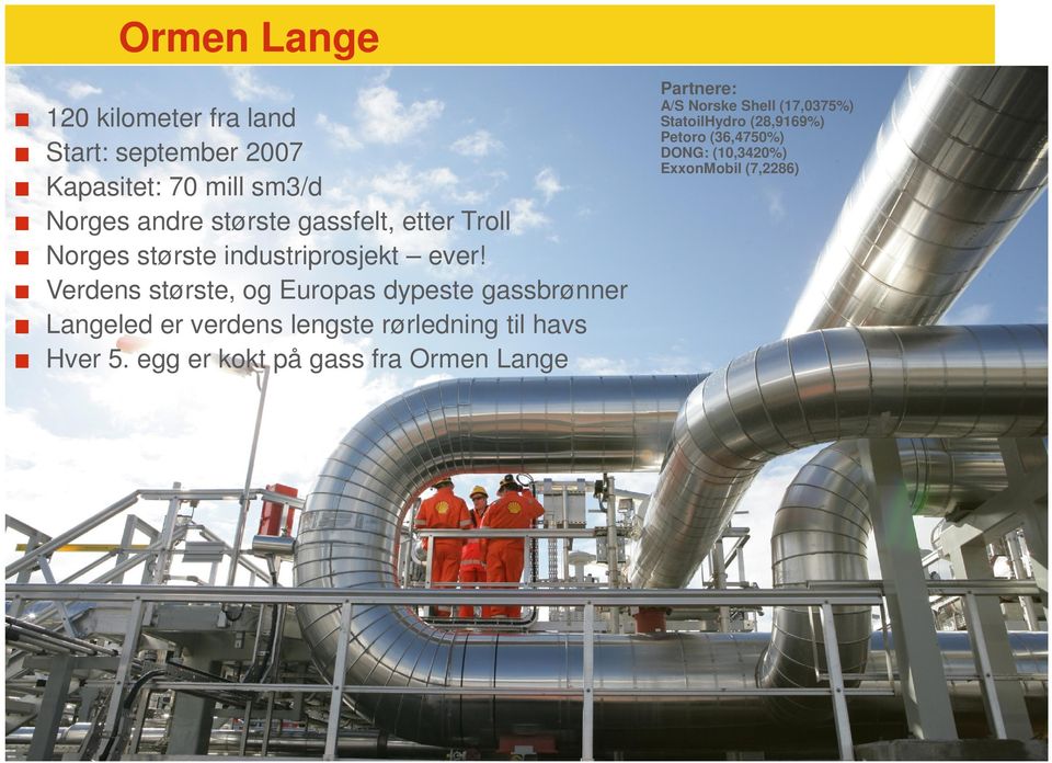 Verdens største, og Europas dypeste gassbrønner Langeled er verdens lengste rørledning til havs Hver 5.