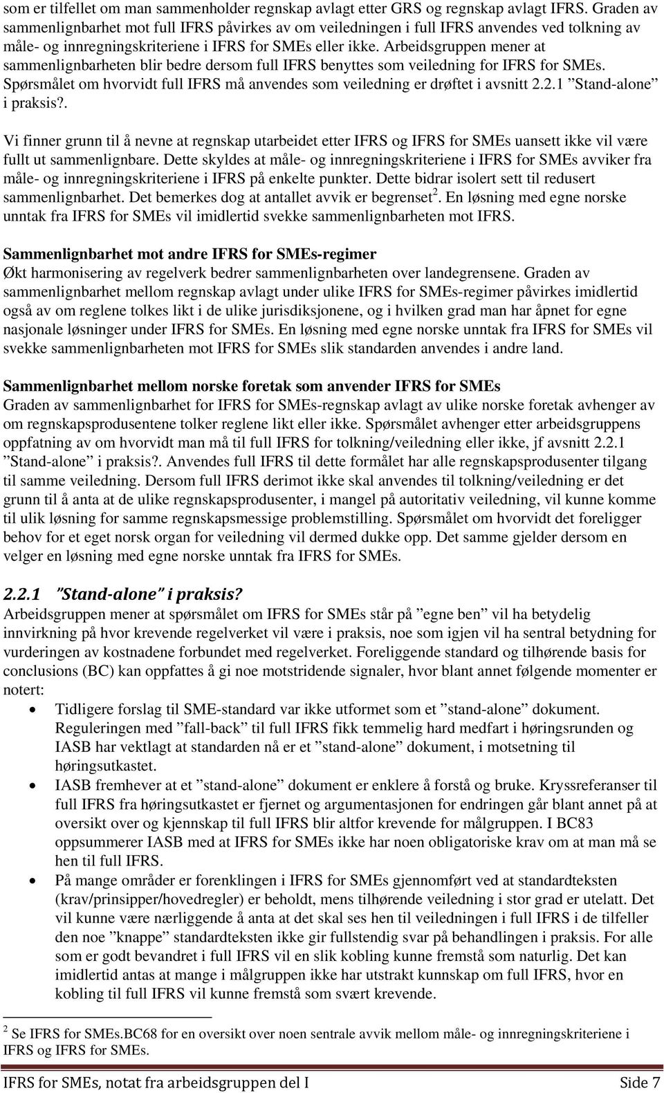 Arbeidsgruppen mener at sammenlignbarheten blir bedre dersom full IFRS benyttes som veiledning for IFRS for SMEs. Spørsmålet om hvorvidt full IFRS må anvendes som veiledning er drøftet i avsnitt 2.