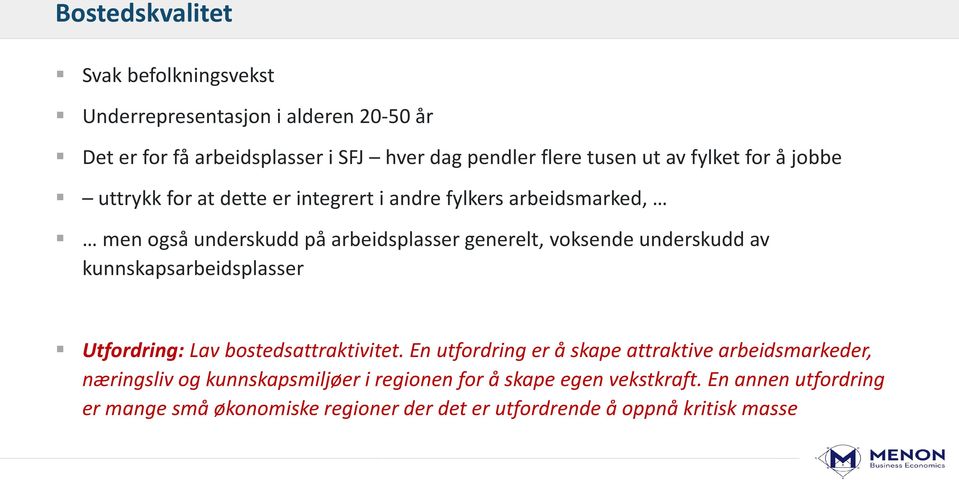 underskudd av kunnskapsarbeidsplasser Utfordring: Lav bostedsattraktivitet.