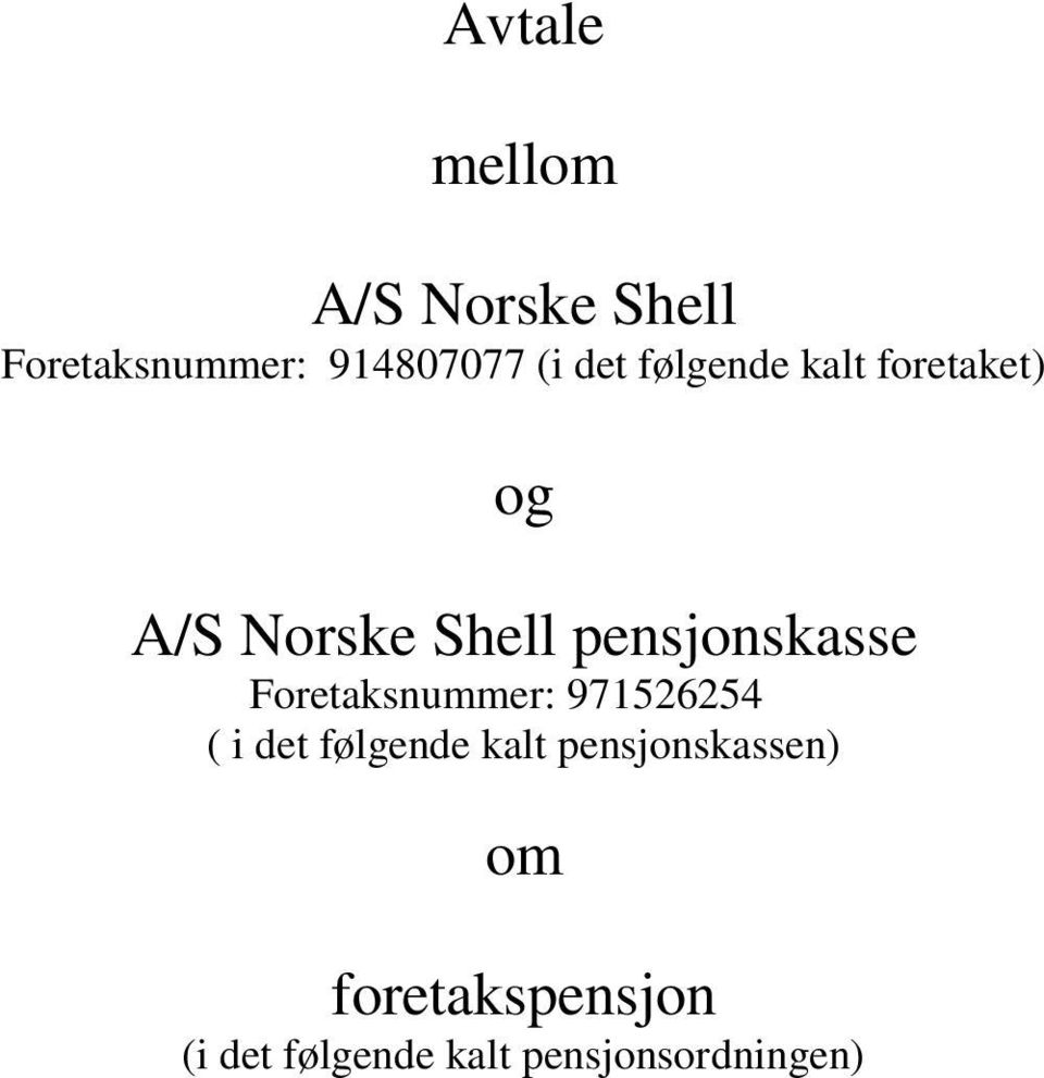 pensjonskasse Foretaksnummer: 971526254 ( i det følgende kalt