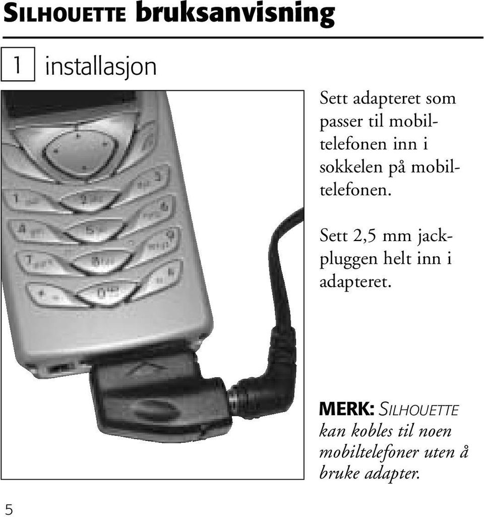 Sett 2,5 mm jackpluggen helt inn i adapteret.