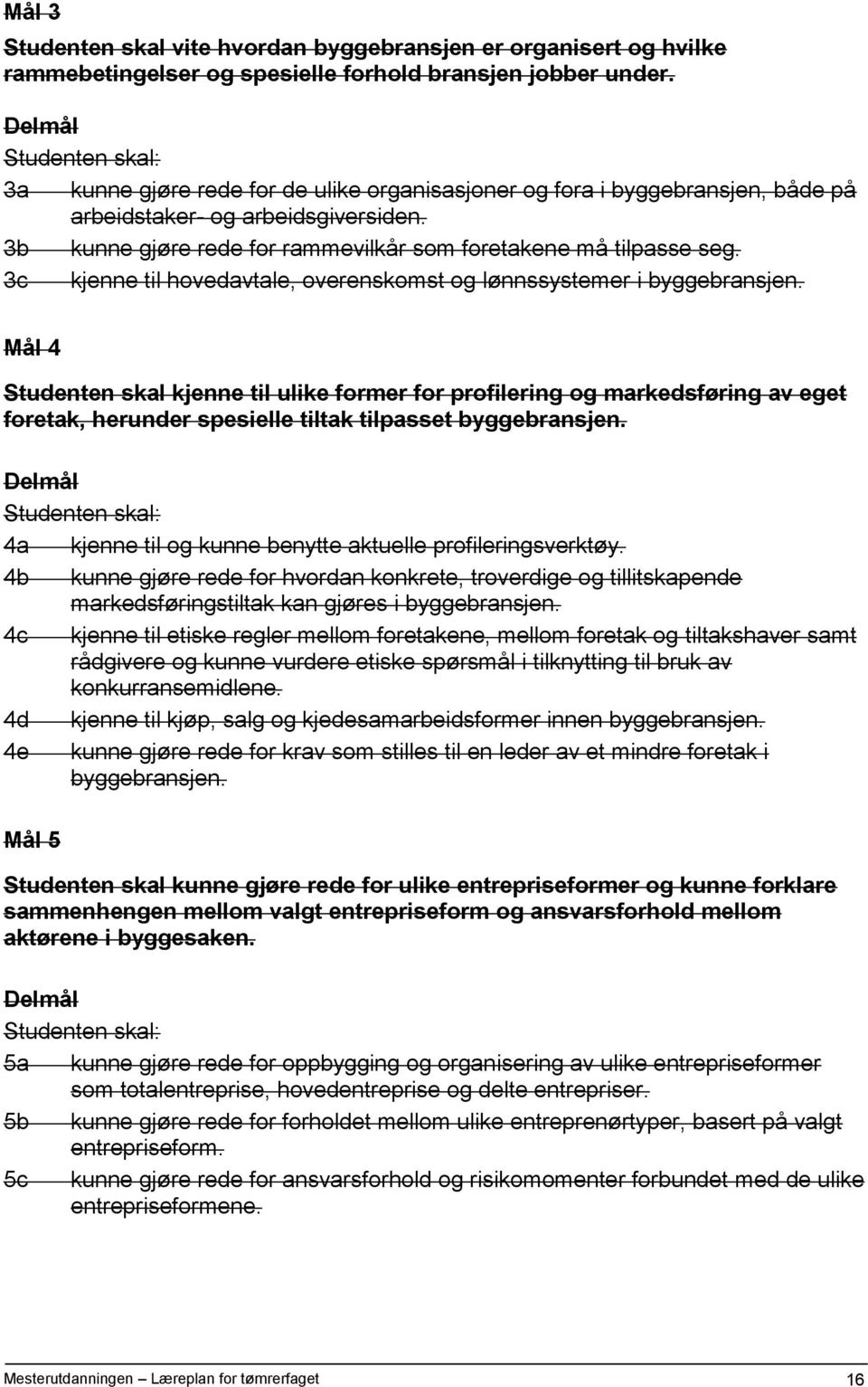 3c kjenne til hovedavtale, overenskomst og lønnssystemer i byggebransjen.