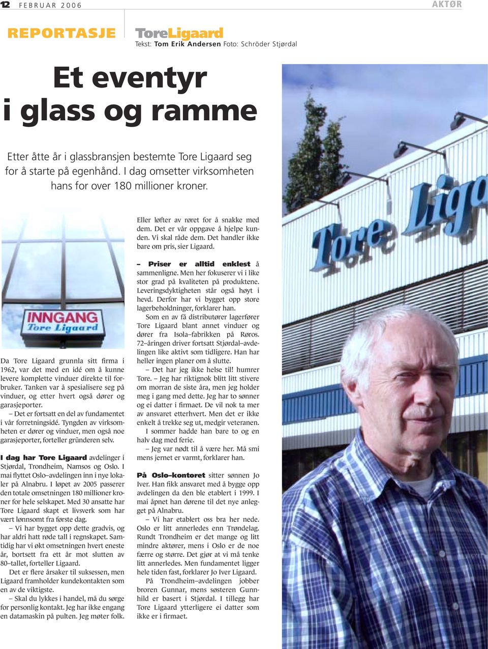 Det handler ikke bare om pris, sier Ligaard. Da Tore Ligaard grunnla sitt firma i 1962, var det med en idé om å kunne levere komplette vinduer direkte til forbruker.