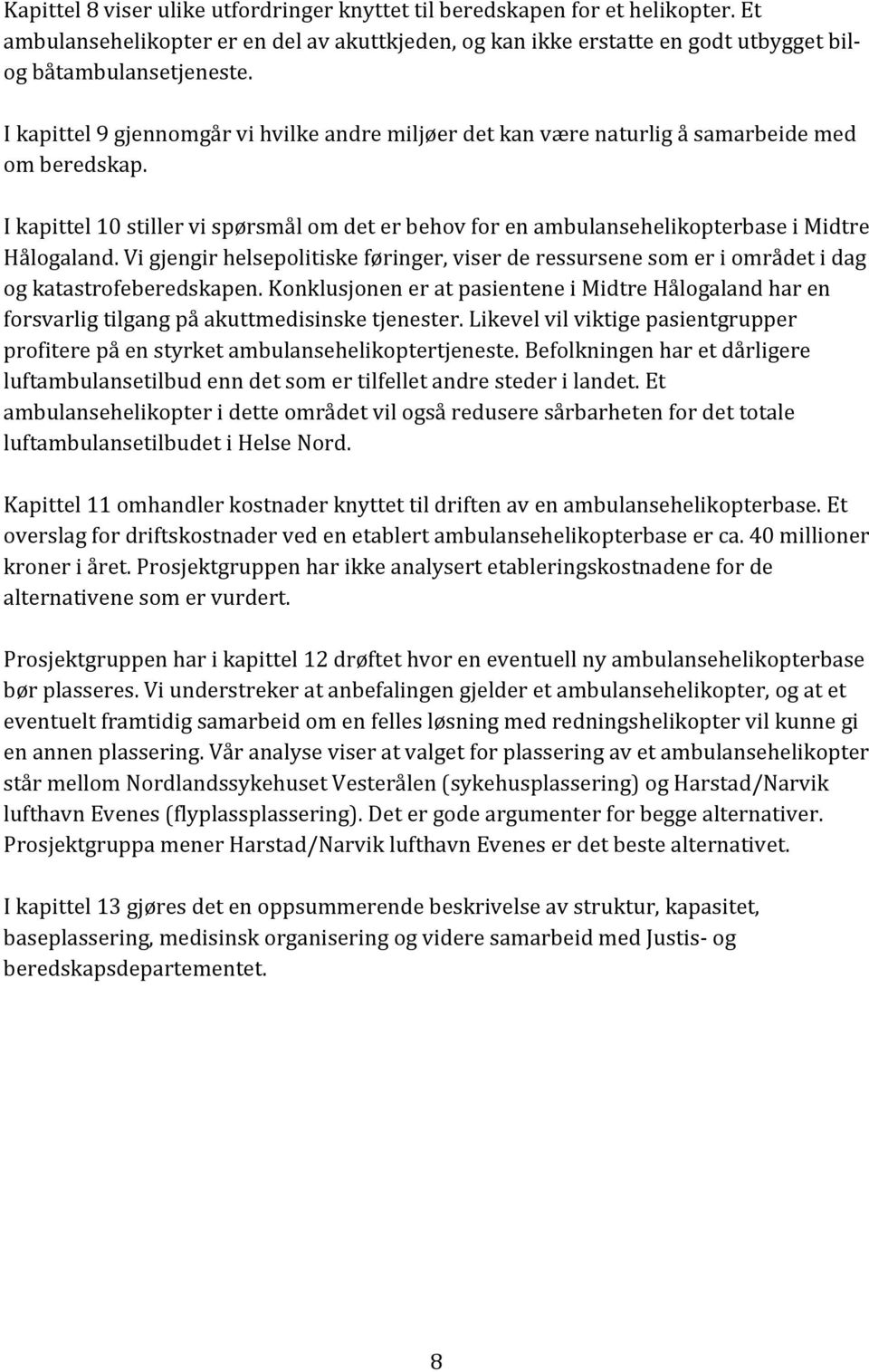 I kapittel 10 stiller vi spørsmål om det er behov for en ambulansehelikopterbase i Midtre Hålogaland.