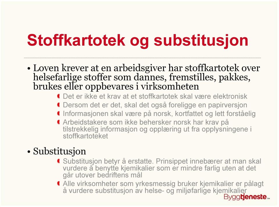 behersker norsk har krav på tilstrekkelig informasjon og opplæring ut fra opplysningene i stoffkartoteket Substitusjon Substitusjon betyr å erstatte.