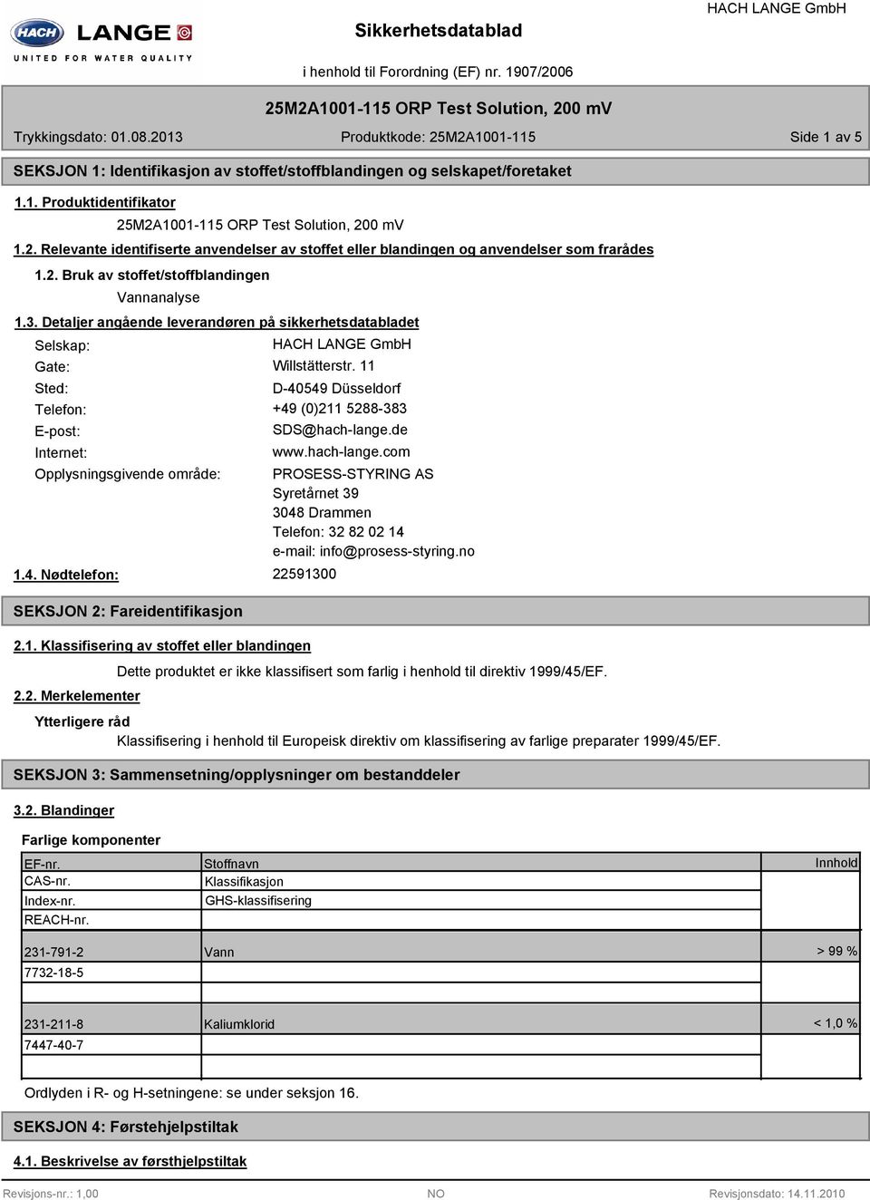 Detaljer angående leverandøren på sikkerhetsdatabladet Selskap: Gate: Willstätterstr. 11 Sted: D-40549 Düsseldorf Telefon: +49 (0)211 5288-383 E-post: Internet: SDS@hach-lange.