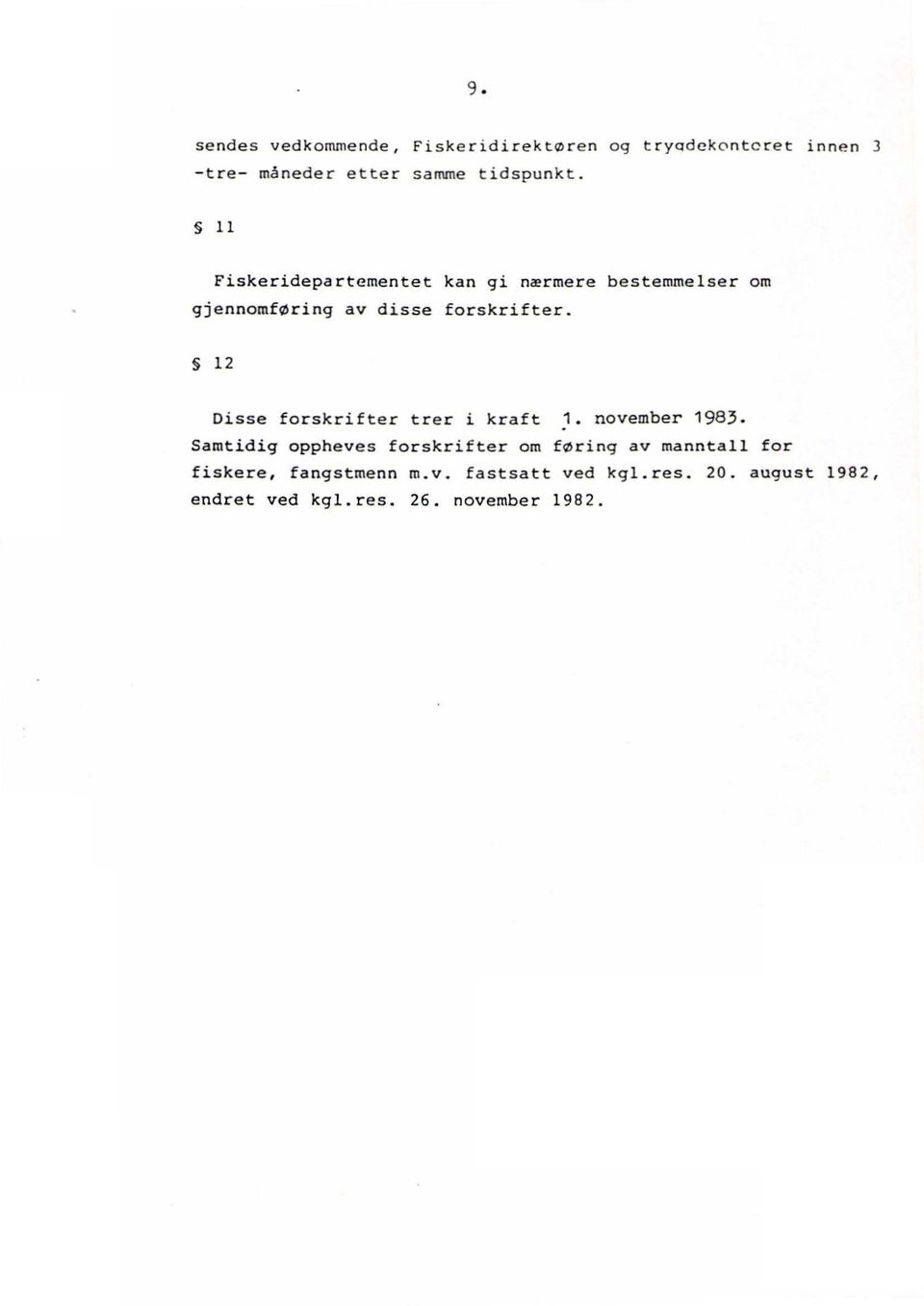 12 Disse forskrifter trer i kraft 1. november 1983.