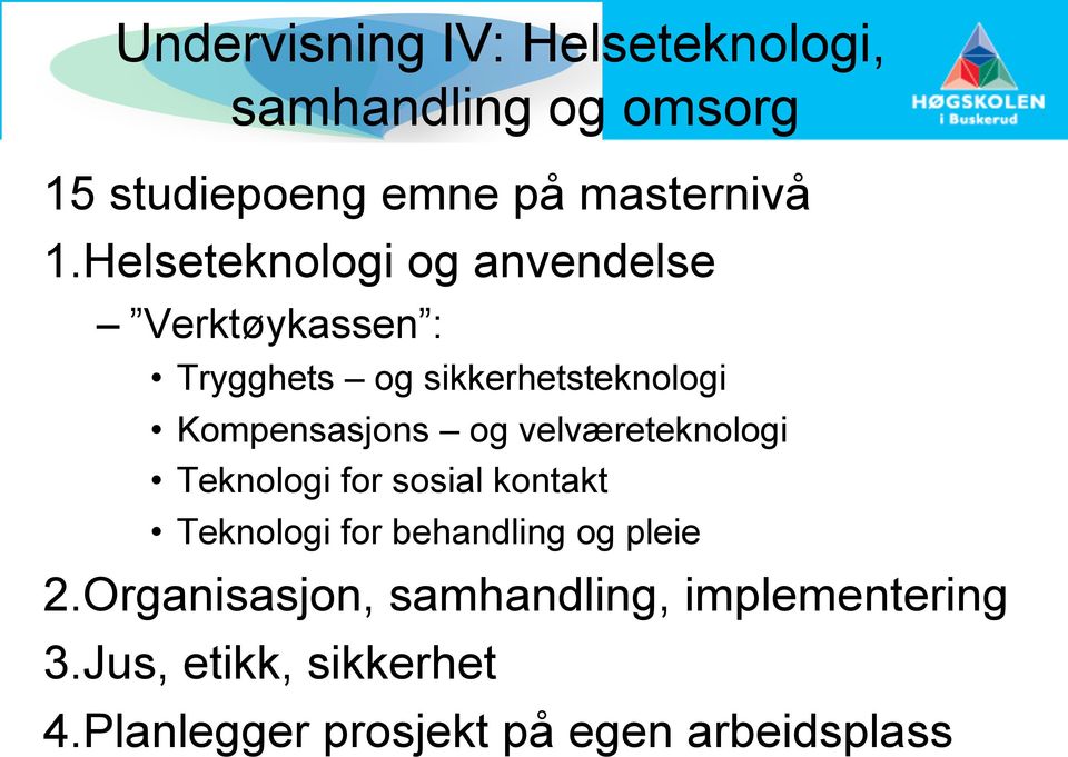 velværeteknologi Teknologi for sosial kontakt Teknologi for behandling og pleie 2.