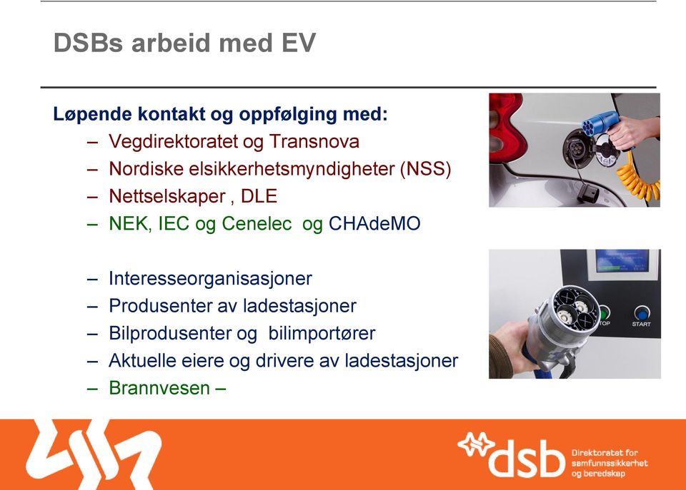 og Cenelec og CHAdeMO Interesseorganisasjoner Produsenter av ladestasjoner