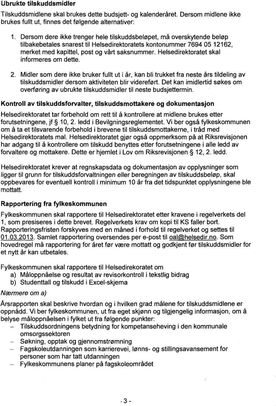 Helsedirektoratet skal Informeres om dette. 2. Midler som dere Ikke bruker fullt ut i år, kan bli trukket fra neste års tildeling av tilskuddsmidler dersom aktiviteten blir videreført.