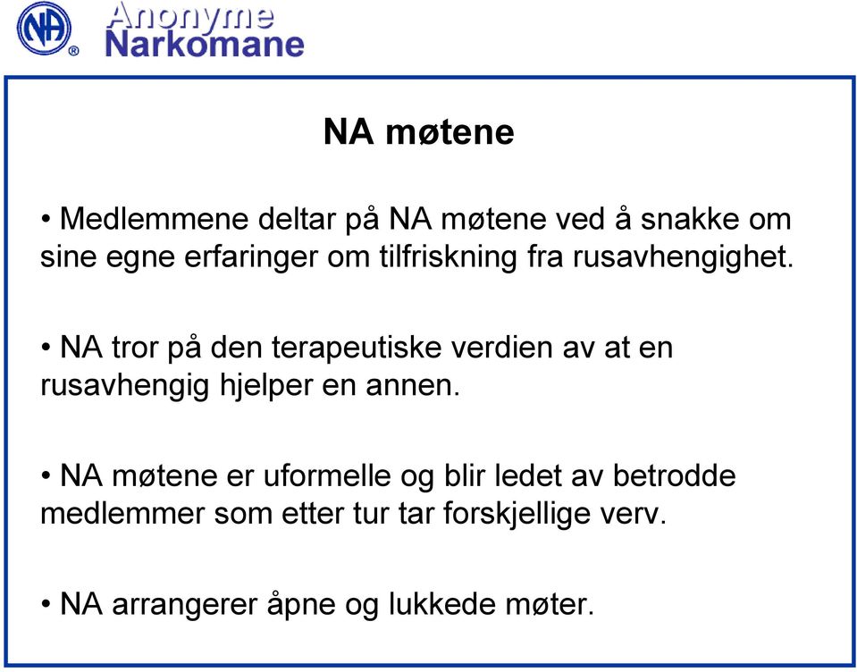 NA tror på den terapeutiske verdien av at en rusavhengig hjelper en annen.