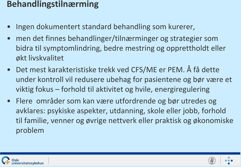 Å få dette under kontroll vil redusere ubehag for pasientene og bør være et viktig fokus forhold til aktivitet og hvile, energiregulering Flere