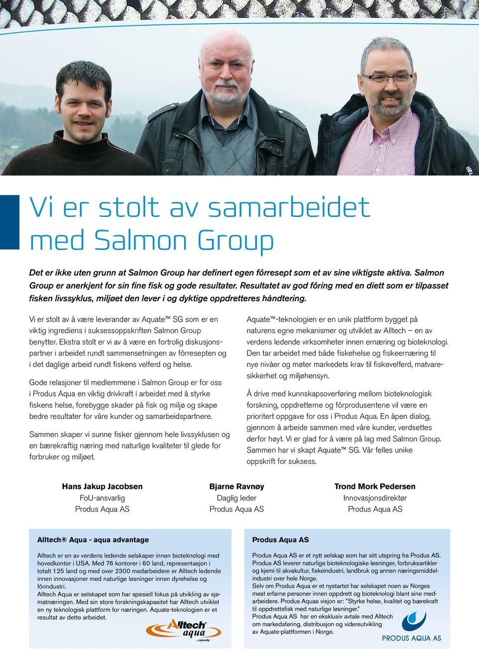 Vi er stolt av å være leverandør av Aquate som er en viktig ingrediens i suksessoppskriften Salmon Group benytter.
