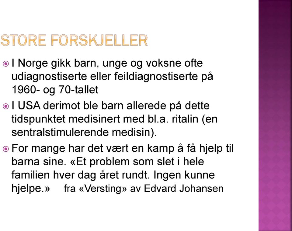 For mange har det vært en kamp å få hjelp til barna sine.