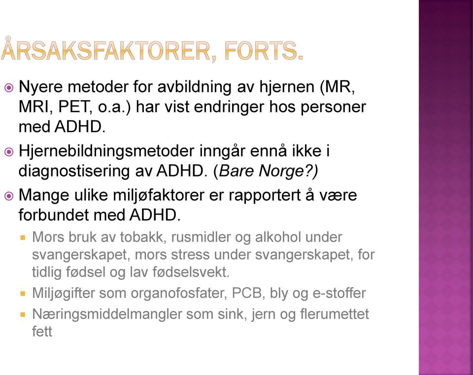 ) Mange ulike miljøfaktorer er rapportert å være forbundet med ADHD.