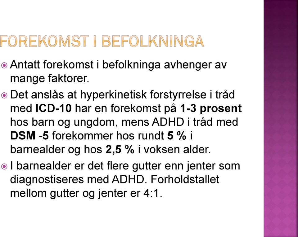 barn og ungdom, mens ADHD i tråd med DSM -5 forekommer hos rundt 5 % i barnealder og hos 2,5 %