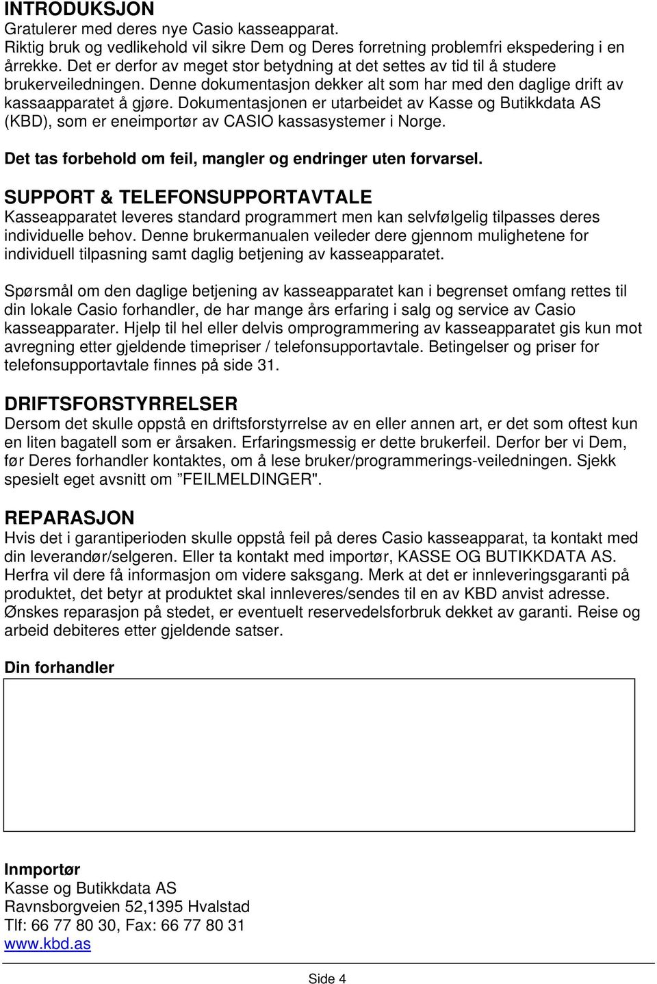 Dokumentasjonen er utarbeidet av Kasse og Butikkdata AS (KBD), som er eneimportør av CASIO kassasystemer i Norge. Det tas forbehold om feil, mangler og endringer uten forvarsel.