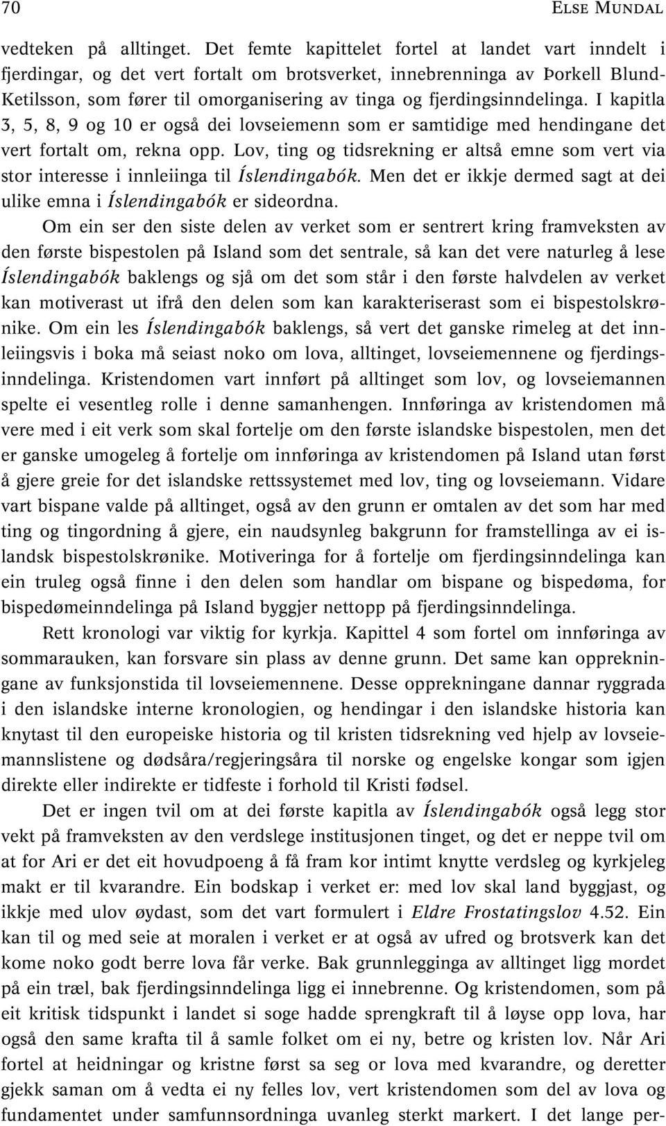 fjerdingsinndelinga. I kapitla 3, 5, 8, 9 og 10 er også dei lovseiemenn som er samtidige med hendingane det vert fortalt om, rekna opp.