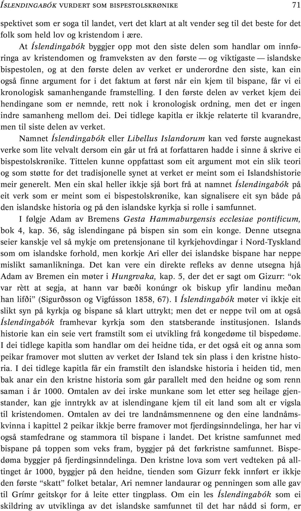 underordne den siste, kan ein også finne argument for i det faktum at først når ein kjem til bispane, får vi ei kronologisk samanhengande framstelling.