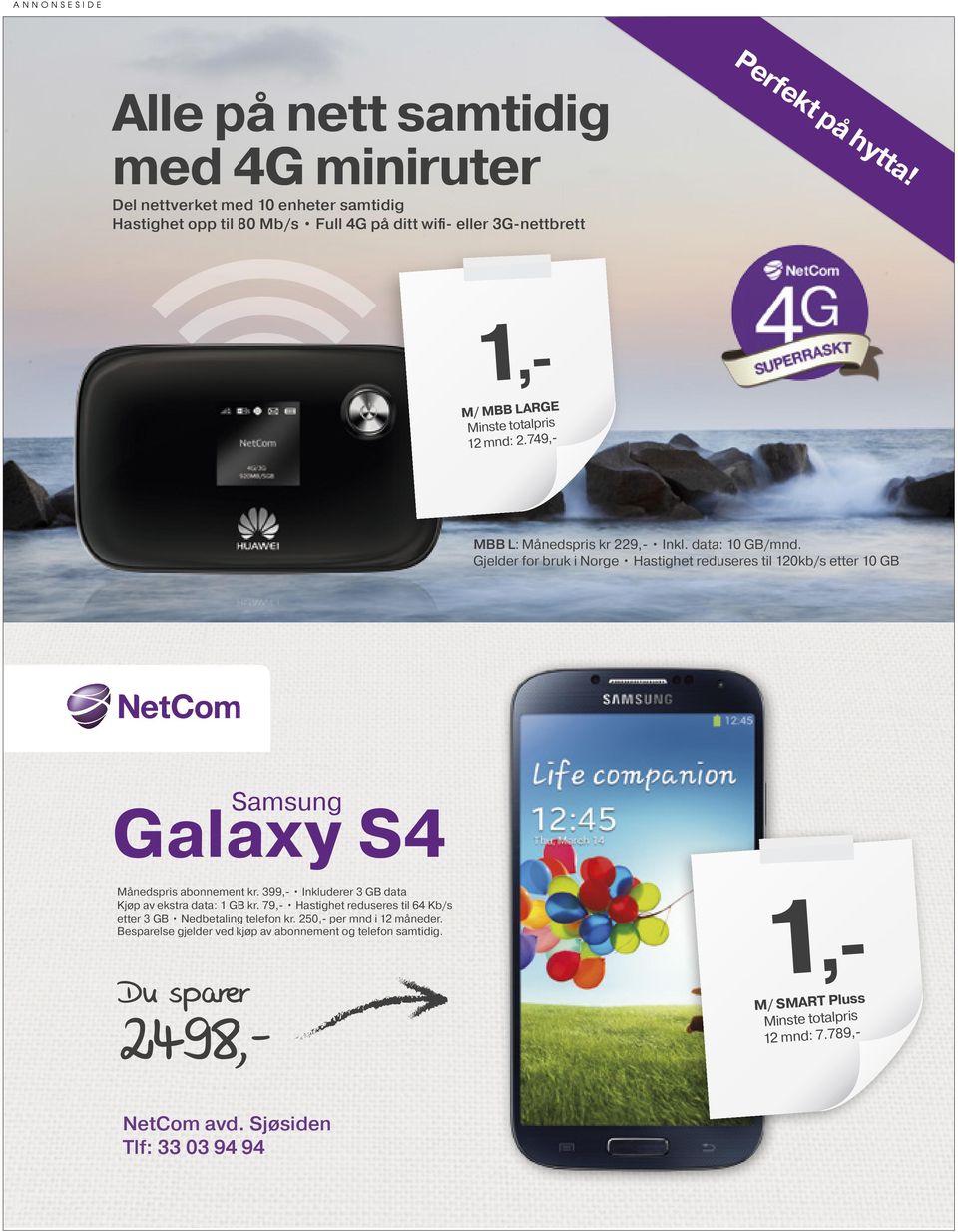 749,- MBB L: Månedspris kr 229,- Inkl. data: 10 GB/mnd. Gjelder for bruk i Norge Hastighet reduseres til 120kb/s etter 10 GB Samsung Galaxy S4 Månedspris abonnement kr.