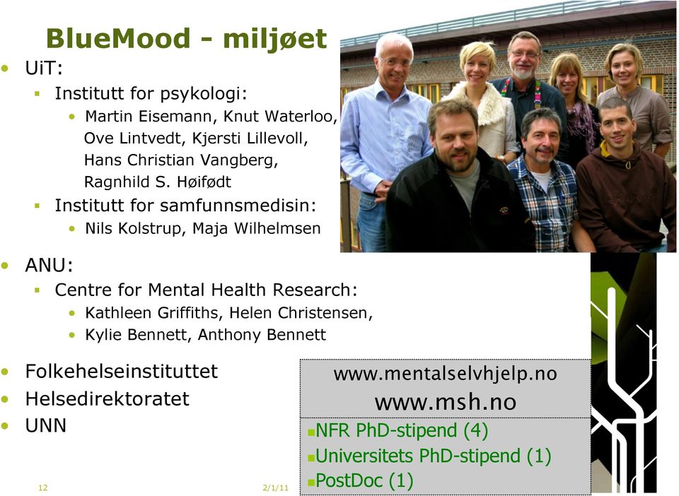 Høifødt Institutt for samfunnsmedisin: Nils Kolstrup, Maja Wilhelmsen ANU: Centre for Mental Health Research: