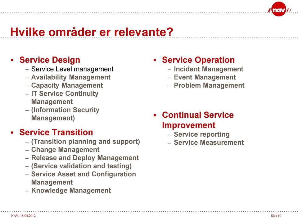 Security Management) Service Transition (Transition planning and support) Change Management Release and Deploy Management (Service