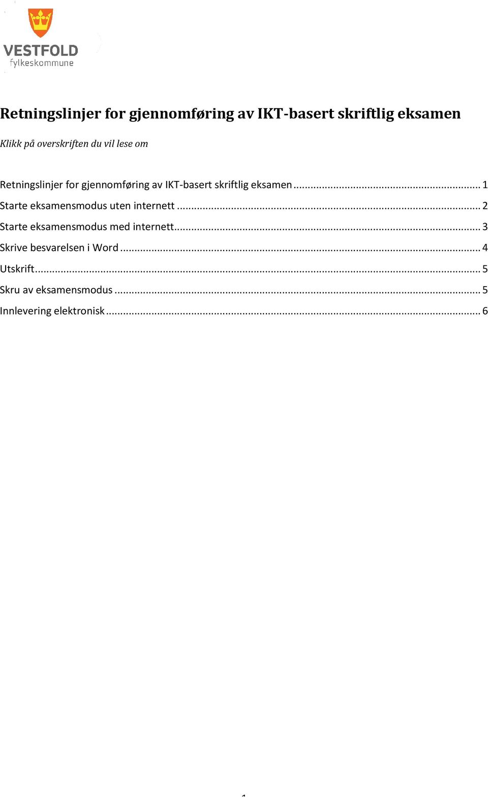 .. 1 Starte eksamensmodus uten internett... 2 Starte eksamensmodus med internett.