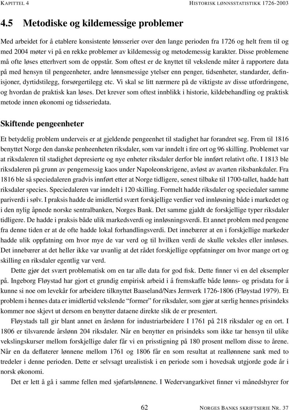 metodemessig karakter. Disse problemene må ofte løses etterhvert som de oppstår.