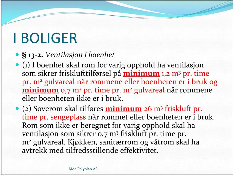 (2) Soverom skal tilføres minimum 26 m 3 friskluft pr. time pr. sengeplass når rommet eller boenheten er i bruk.