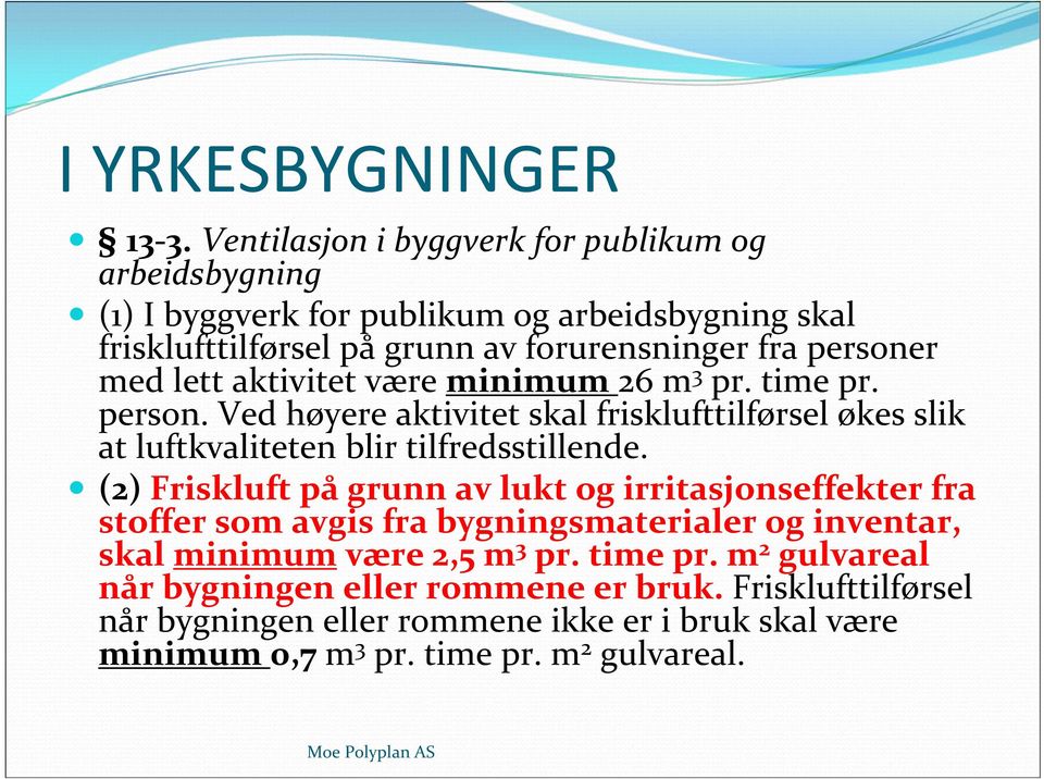 med lett aktivitet være minimum 26 m 3 pr. time pr. person. Ved høyere aktivitet skal frisklufttilførsel økes slik at luftkvaliteten blir tilfredsstillende.