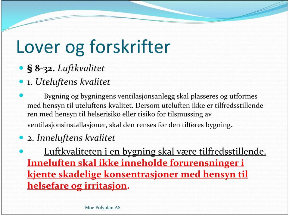 Dersom uteluften ikke er tilfredsstillende ren med hensyn til helserisiko eller risiko for tilsmussing av ventilasjonsinstallasjoner,