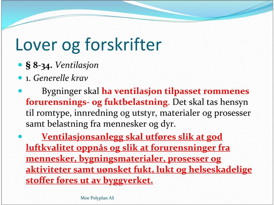 Det skal tas hensyn til romtype, innredning og utstyr, materialer og prosesser samt belastning fra mennesker og dyr.