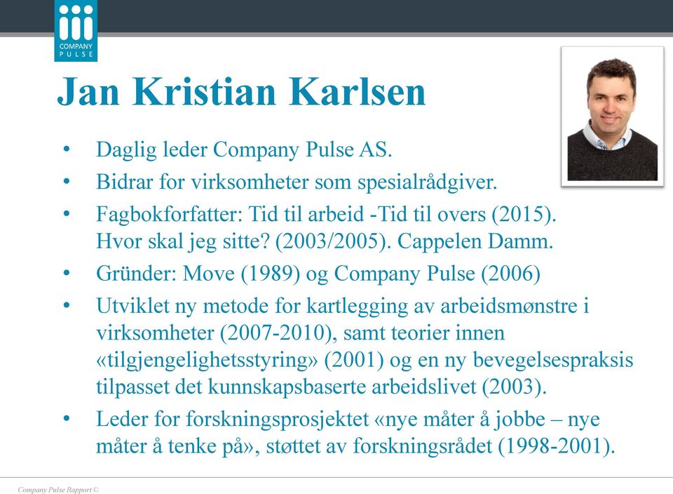 Gründer: Move (1989) og Company Pulse (2006) Utviklet ny metode for kartlegging av arbeidsmønstre i virksomheter (2007-2010), samt teorier