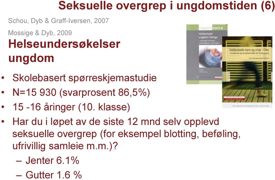 klasse) Har du i løpet av de siste 12 mnd selv opplevd seksuelle overgrep (for eksempel