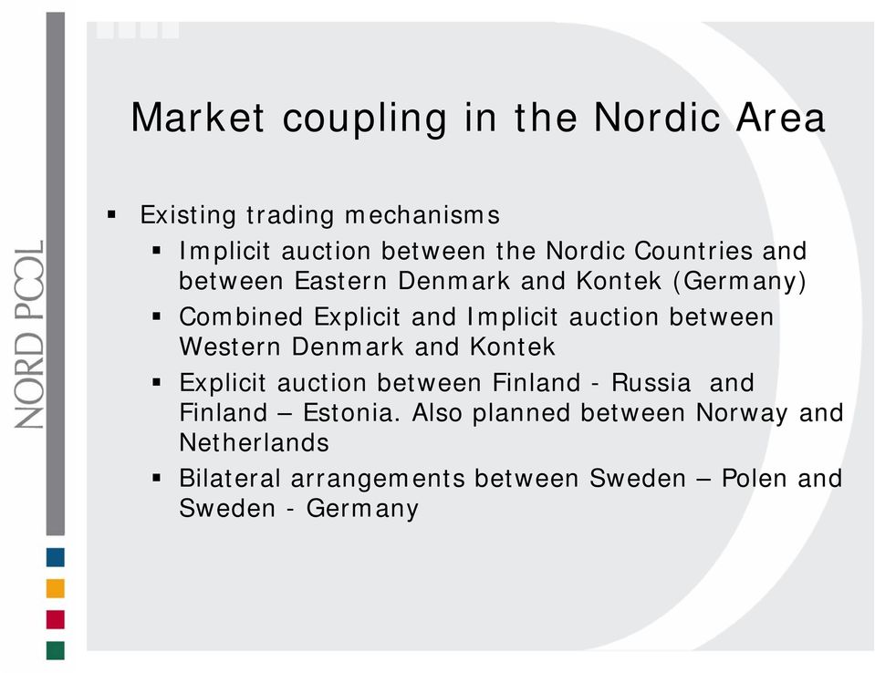 between Western Denmark and Kontek Explicit auction between Finland - Russia and Finland Estonia.