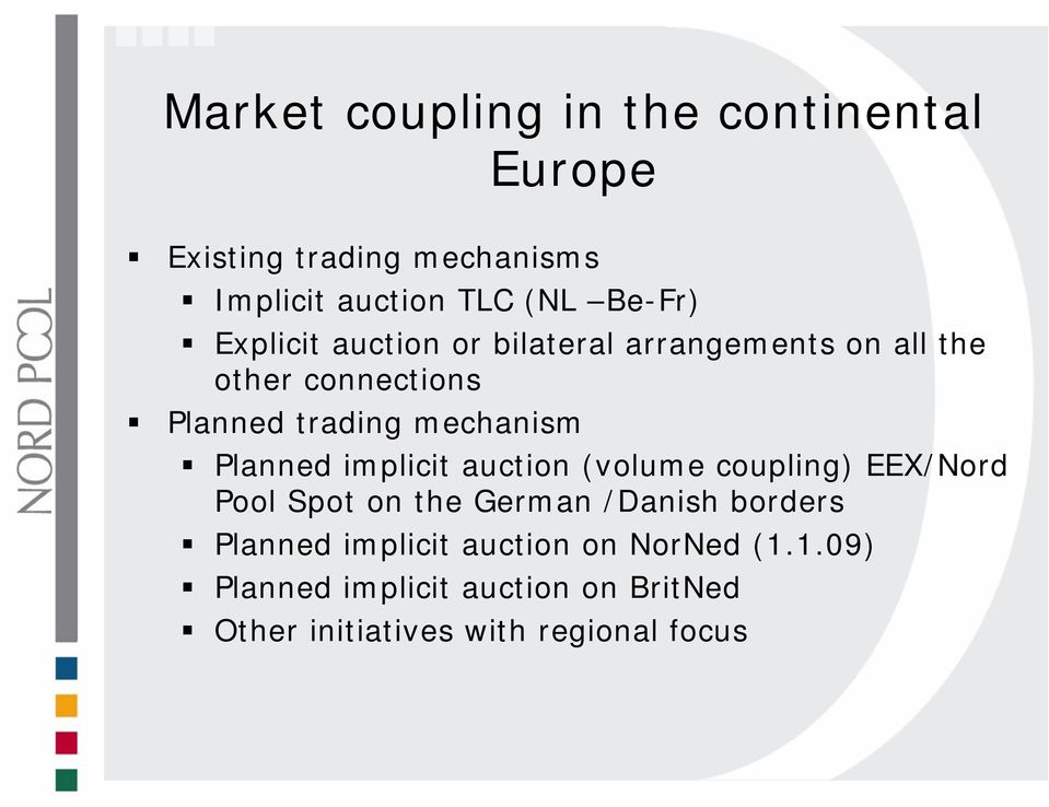 Planned implicit auction (volume coupling) EEX/Nord Pool Spot on the German /Danish borders Planned