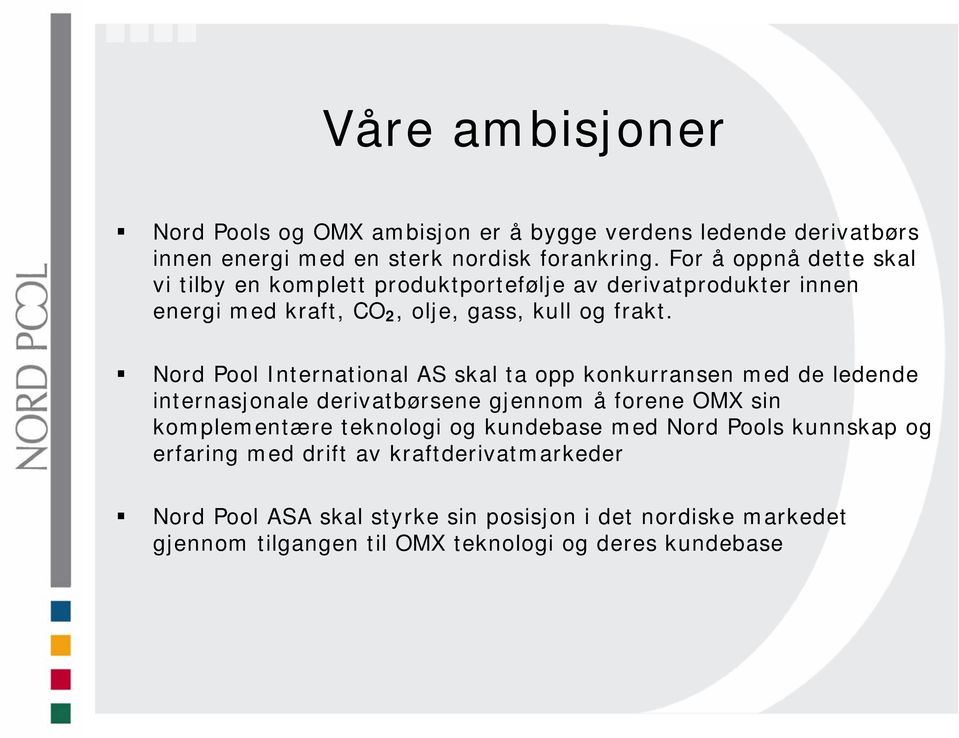 Nord Pool International AS skal ta opp konkurransen med de ledende internasjonale derivatbørsene gjennom å forene OMX sin komplementære teknologi og