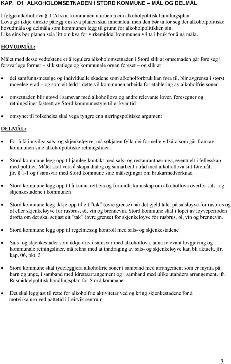 Like eins bør planen seia litt om kva for virkemiddel kommunen vil ta i bruk for å nå måla.