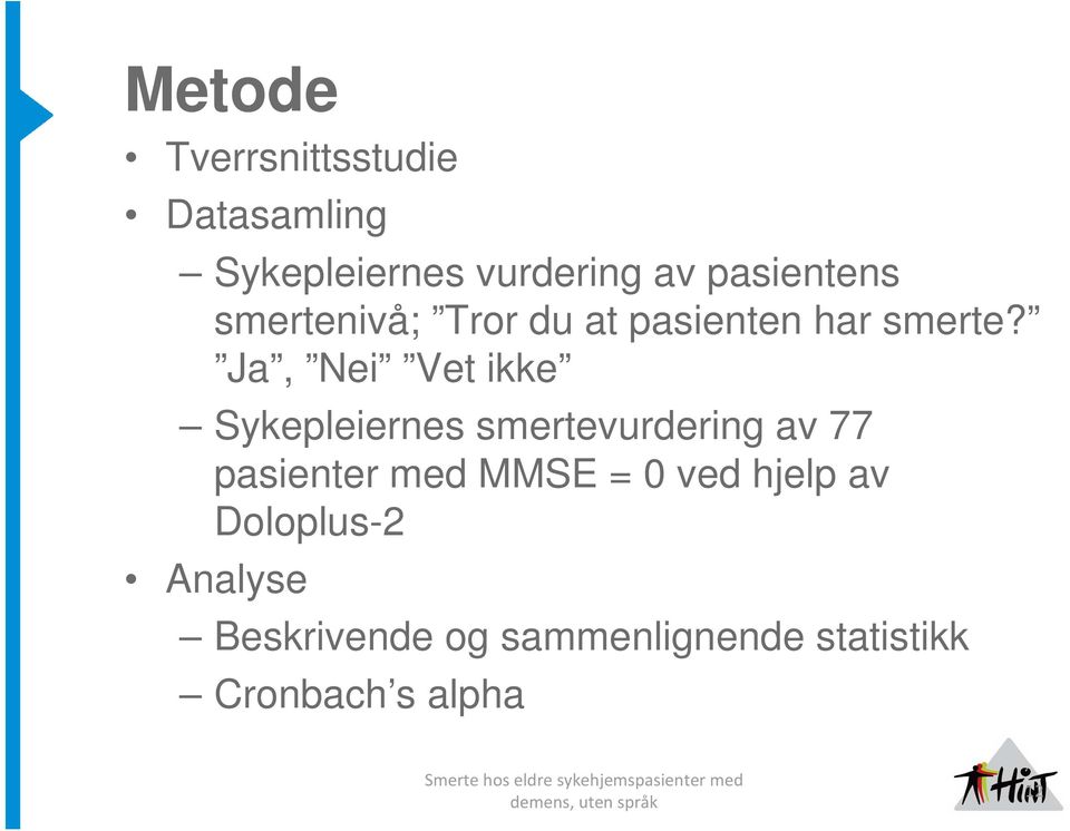 Ja, Nei Vet ikke Sykepleiernes smertevurdering av 77 pasienter med MMSE