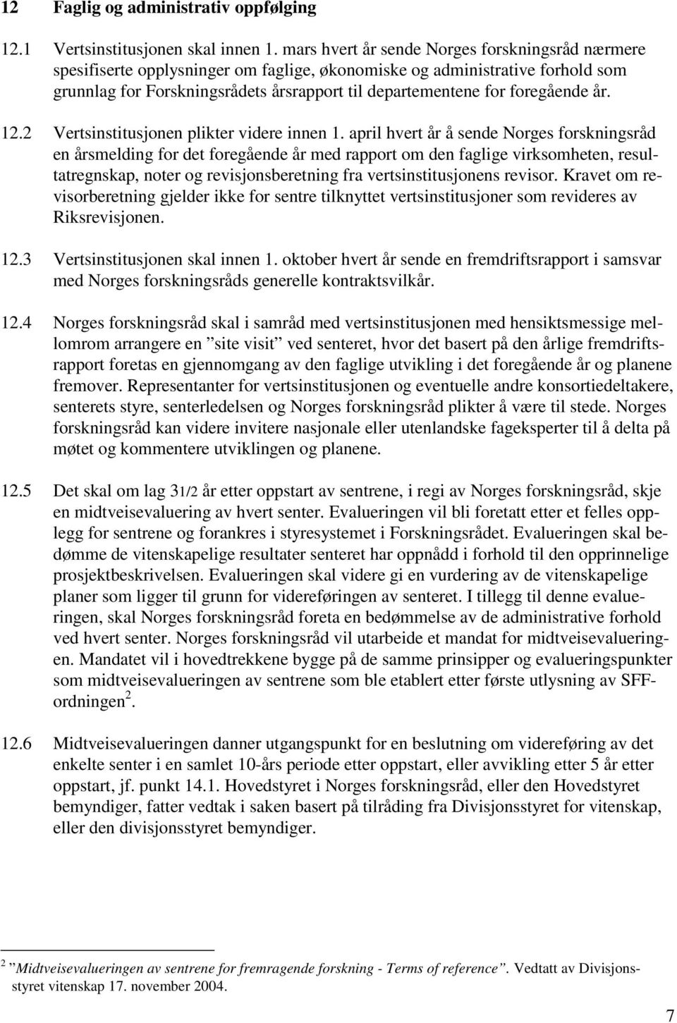 foregående år. 12.2 Vertsinstitusjonen plikter videre innen 1.