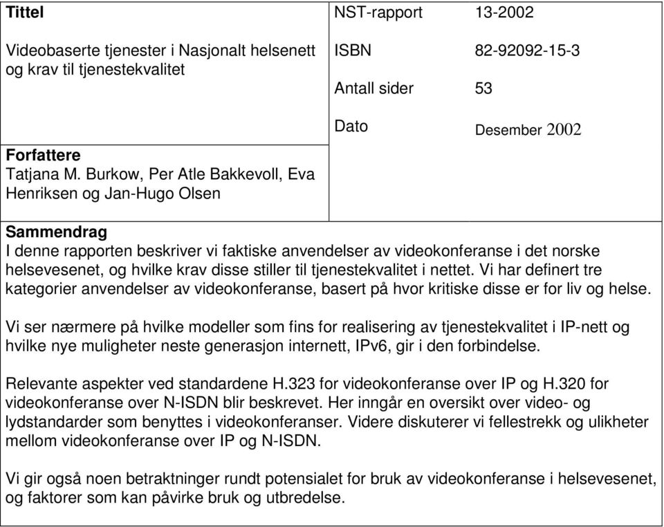 videokonferanse i det norske helsevesenet, og hvilke krav disse stiller til tjenestekvalitet i nettet.
