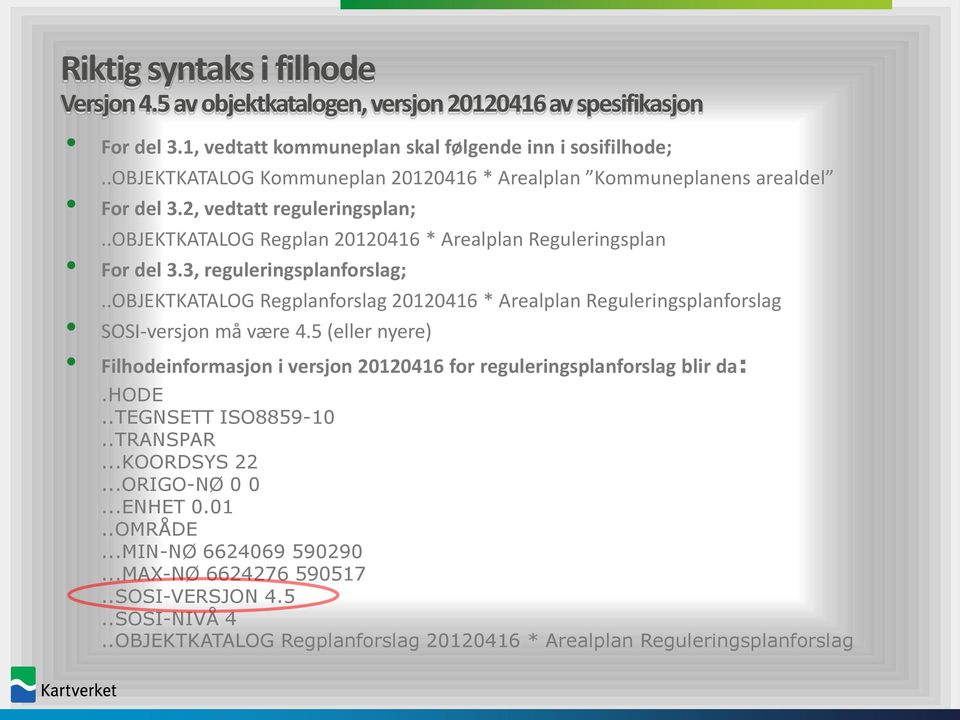 3, reguleringsplanforslag;..objektkatalog Regplanforslag 20120416 * Arealplan Reguleringsplanforslag SOSI-versjon må være 4.