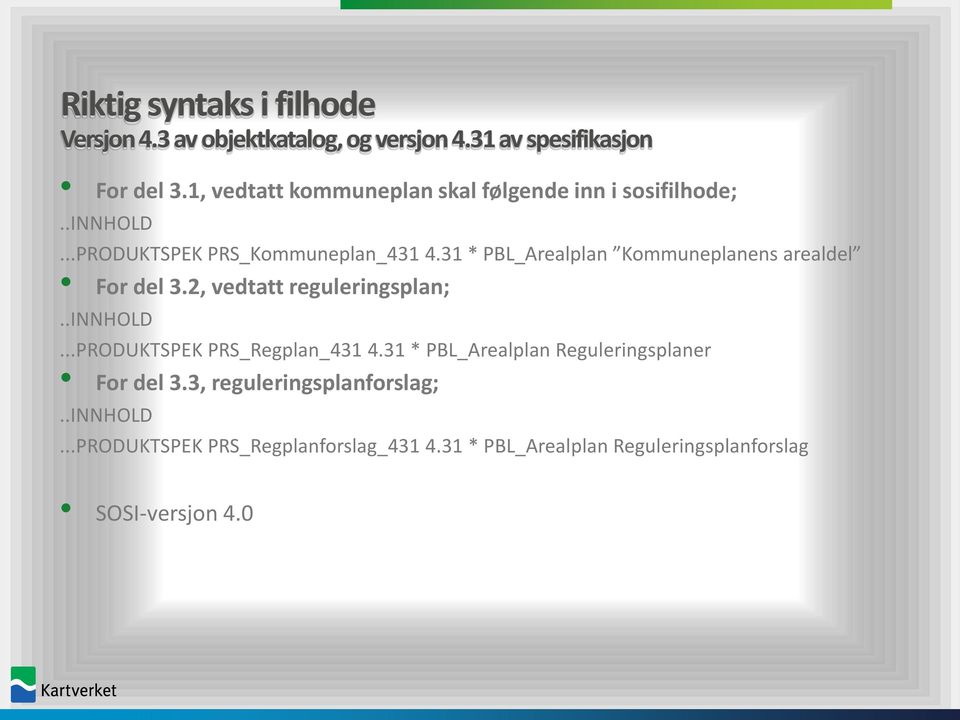 31 * PBL_Arealplan Kommuneplanens arealdel For del 3.2, vedtatt reguleringsplan;..innhold...produktspek PRS_Regplan_431 4.